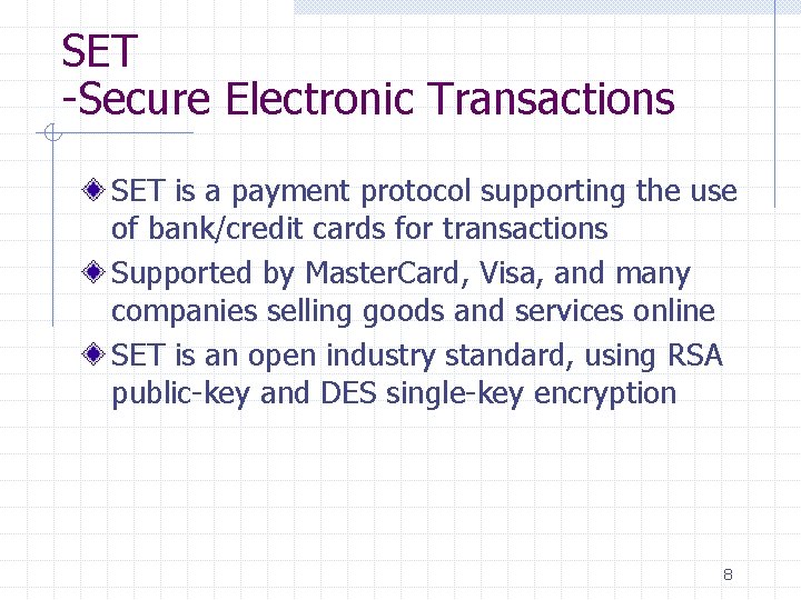 SET -Secure Electronic Transactions SET is a payment protocol supporting the use of bank/credit