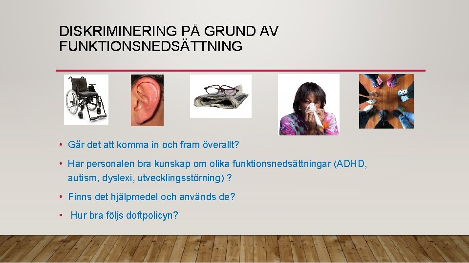 DISKRIMINERING PÅ GRUND AV FUNKTIONSNEDSÄTTNING • Går det att komma in och fram överallt?