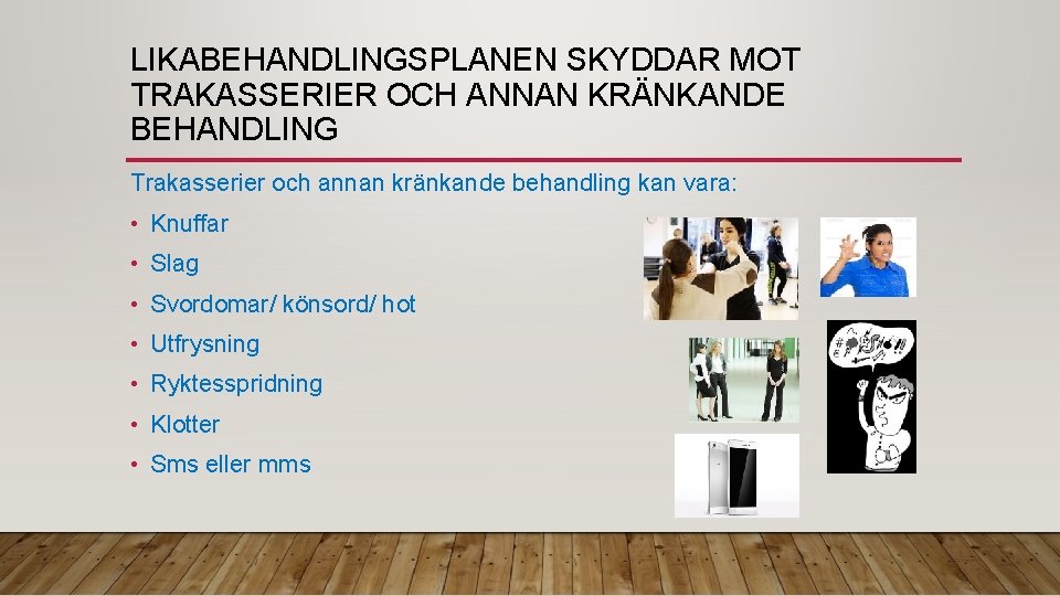 LIKABEHANDLINGSPLANEN SKYDDAR MOT TRAKASSERIER OCH ANNAN KRÄNKANDE BEHANDLING Trakasserier och annan kränkande behandling kan