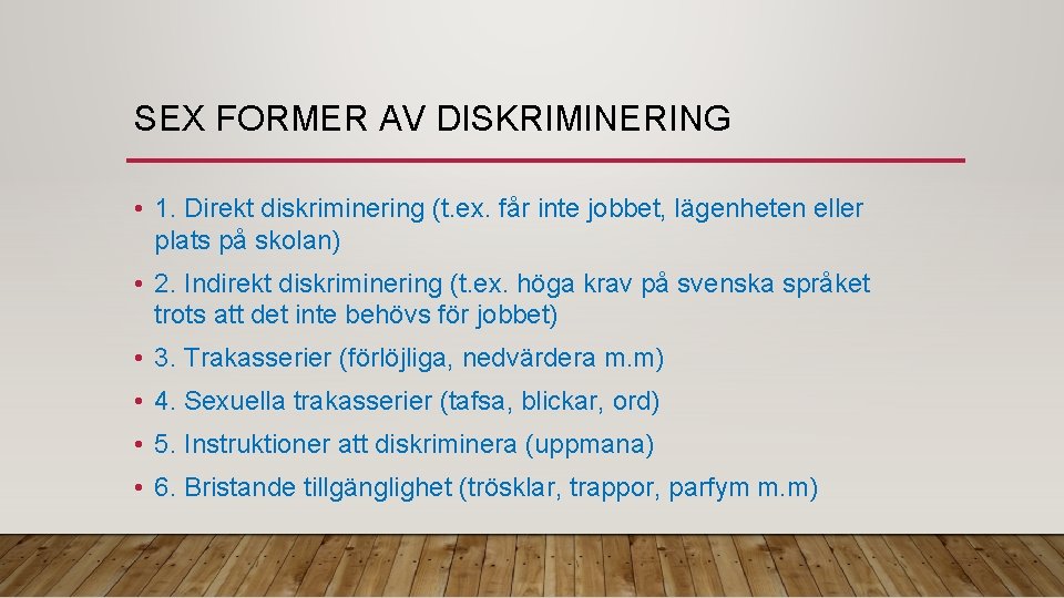 SEX FORMER AV DISKRIMINERING • 1. Direkt diskriminering (t. ex. får inte jobbet, lägenheten