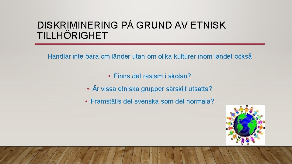 DISKRIMINERING PÅ GRUND AV ETNISK TILLHÖRIGHET Handlar inte bara om länder utan om olika