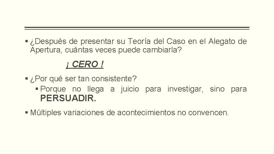 § ¿Después de presentar su Teoría del Caso en el Alegato de Apertura, cuántas