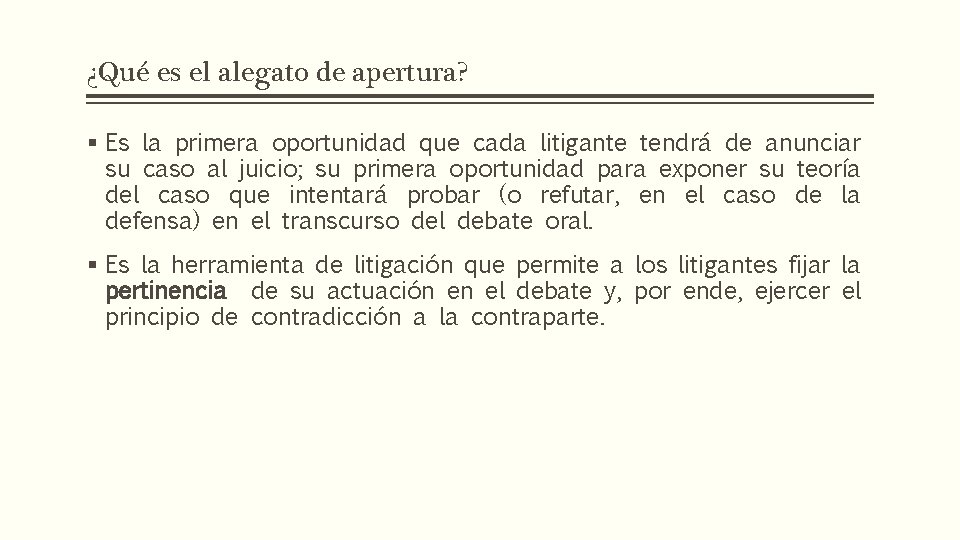 ¿Qué es el alegato de apertura? § Es la primera oportunidad que cada litigante