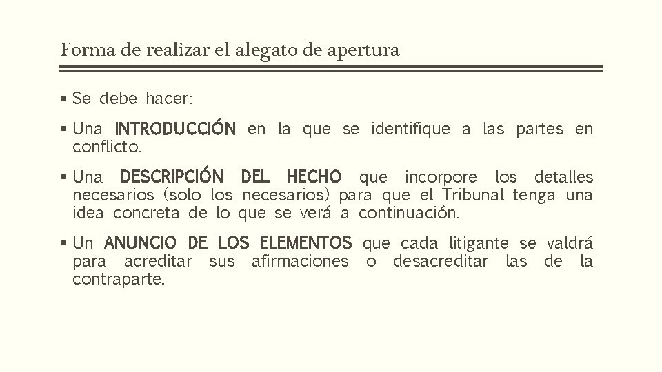 Forma de realizar el alegato de apertura § Se debe hacer: § Una INTRODUCCIÓN