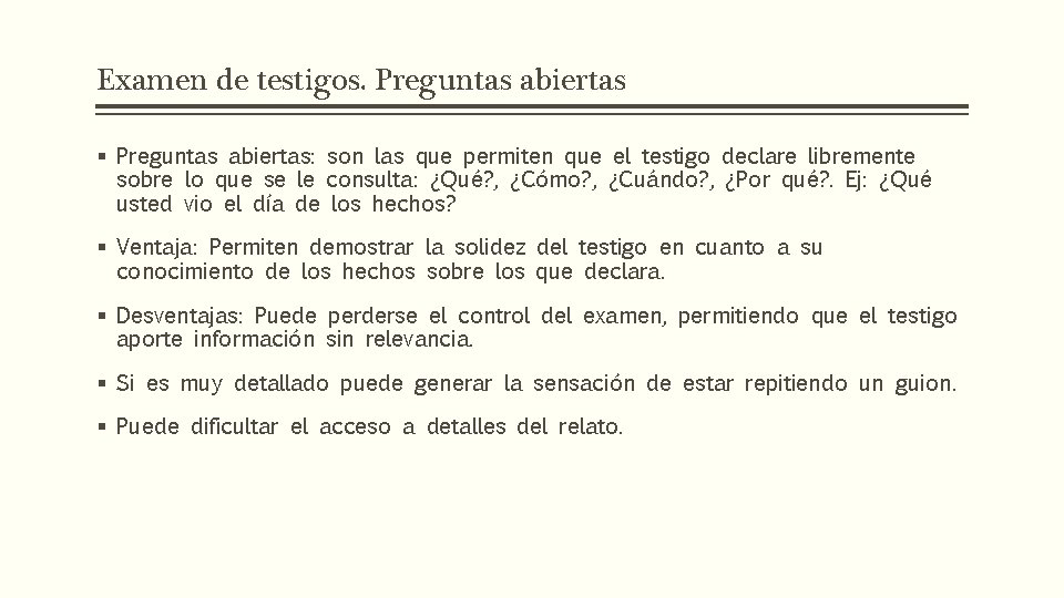 Examen de testigos. Preguntas abiertas § Preguntas abiertas: son las que permiten que el