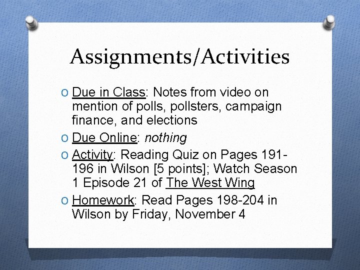 Assignments/Activities O Due in Class: Notes from video on mention of polls, pollsters, campaign