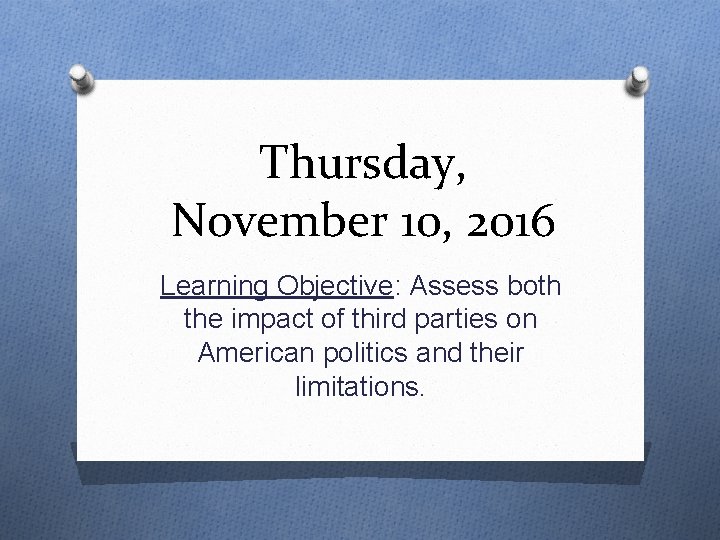 Thursday, November 10, 2016 Learning Objective: Assess both the impact of third parties on