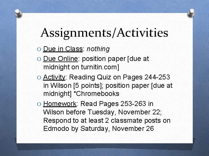 Assignments/Activities O Due in Class: nothing O Due Online: position paper [due at midnight