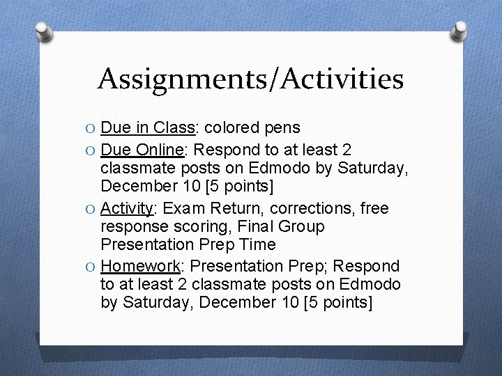 Assignments/Activities O Due in Class: colored pens O Due Online: Respond to at least