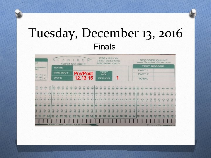 Tuesday, December 13, 2016 Finals Pre/Post 12. 13. 16 1 