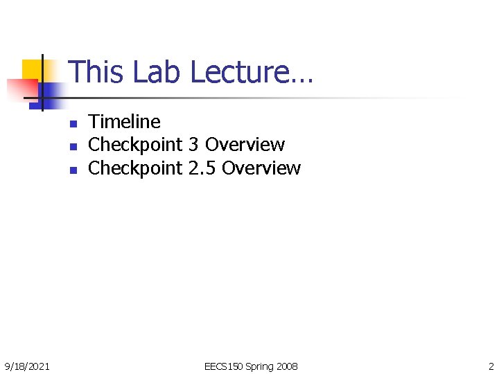 This Lab Lecture… n n n 9/18/2021 Timeline Checkpoint 3 Overview Checkpoint 2. 5