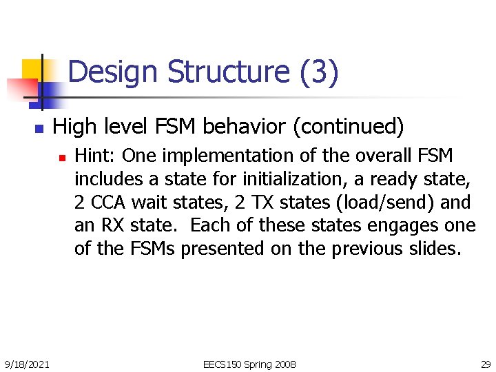 Design Structure (3) n High level FSM behavior (continued) n 9/18/2021 Hint: One implementation