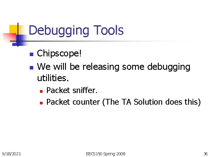 Debugging Tools n n Chipscope! We will be releasing some debugging utilities. n n