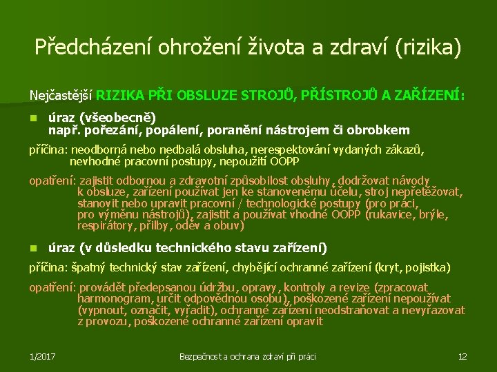 Předcházení ohrožení života a zdraví (rizika) Nejčastější RIZIKA PŘI OBSLUZE STROJŮ, PŘÍSTROJŮ A ZAŘÍZENÍ: