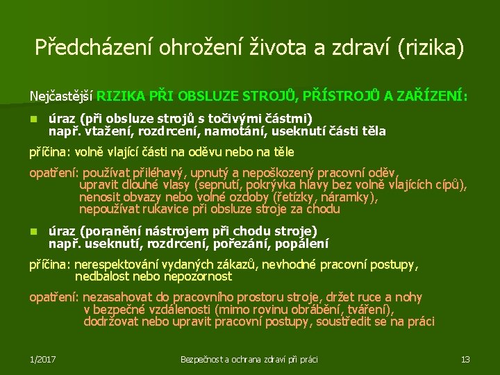 Předcházení ohrožení života a zdraví (rizika) Nejčastější RIZIKA PŘI OBSLUZE STROJŮ, PŘÍSTROJŮ A ZAŘÍZENÍ: