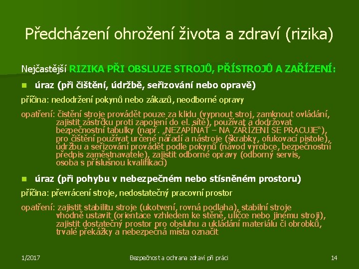 Předcházení ohrožení života a zdraví (rizika) Nejčastější RIZIKA PŘI OBSLUZE STROJŮ, PŘÍSTROJŮ A ZAŘÍZENÍ: