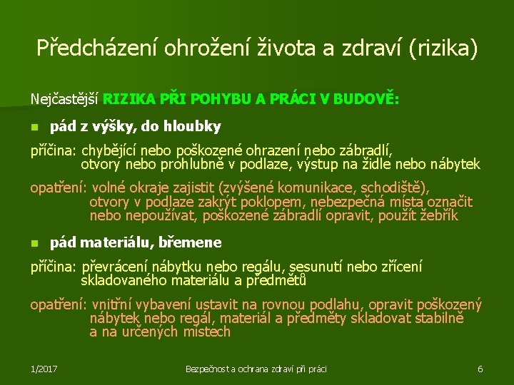 Předcházení ohrožení života a zdraví (rizika) Nejčastější RIZIKA PŘI POHYBU A PRÁCI V BUDOVĚ: