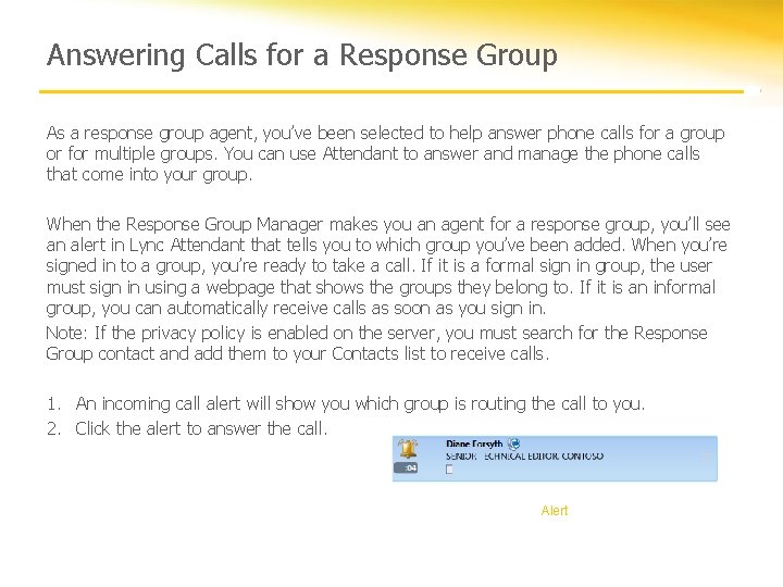 Answering Calls for a Response Group As a response group agent, you’ve been selected