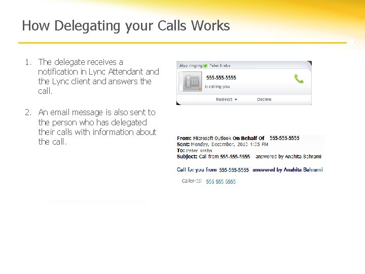 How Delegating your Calls Works 1. The delegate receives a notification in Lync Attendant