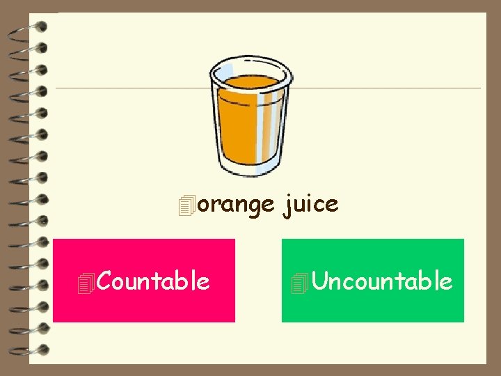 4 orange juice 4 Countable 4 Uncountable 