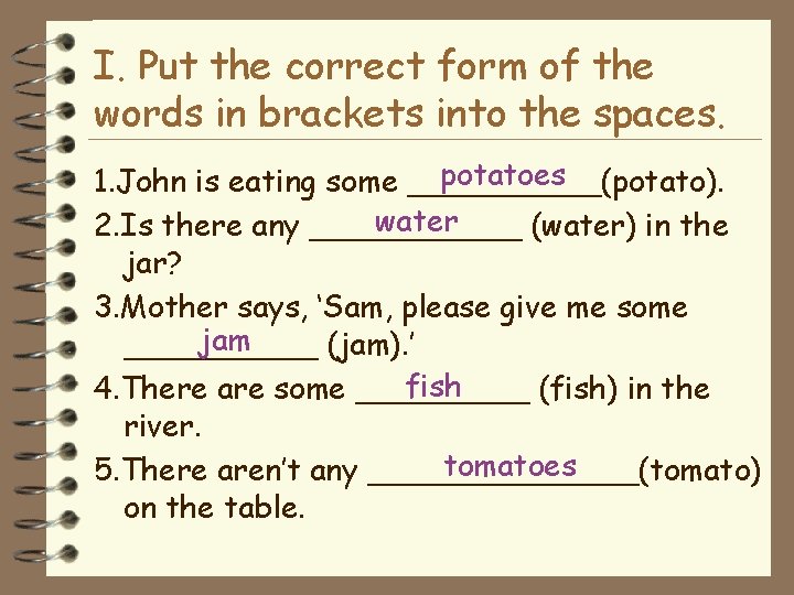 I. Put the correct form of the words in brackets into the spaces. potatoes