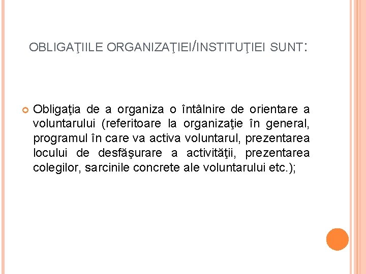 OBLIGAŢIILE ORGANIZAŢIEI/INSTITUŢIEI SUNT: Obligaţia de a organiza o întâlnire de orientare a voluntarului (referitoare