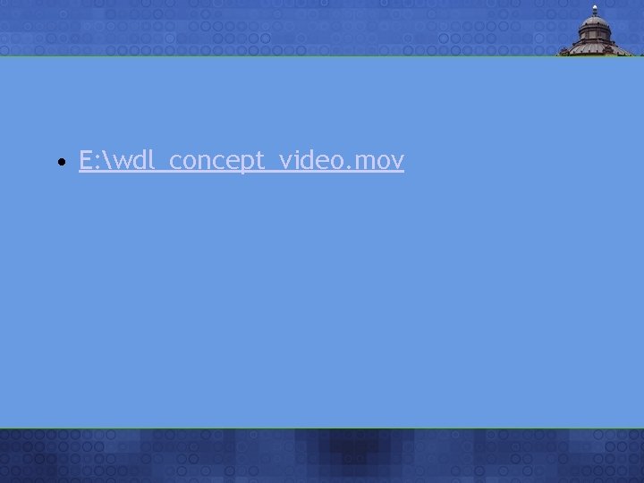  • E: wdl_concept_video. mov 
