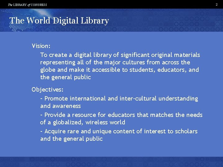 The LIBRARY of CONGRESS The World Digital Library Vision: To create a digital library