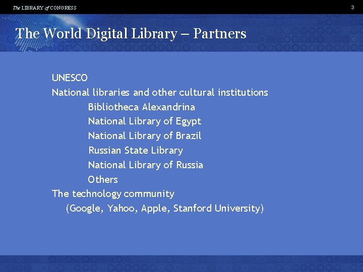 The LIBRARY of CONGRESS The World Digital Library – Partners UNESCO National libraries and