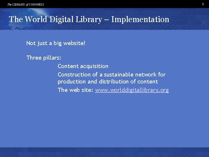 The LIBRARY of CONGRESS The World Digital Library – Implementation Not just a big