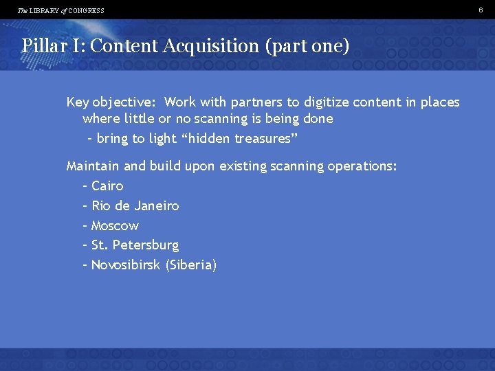 The LIBRARY of CONGRESS Pillar I: Content Acquisition (part one) Key objective: Work with