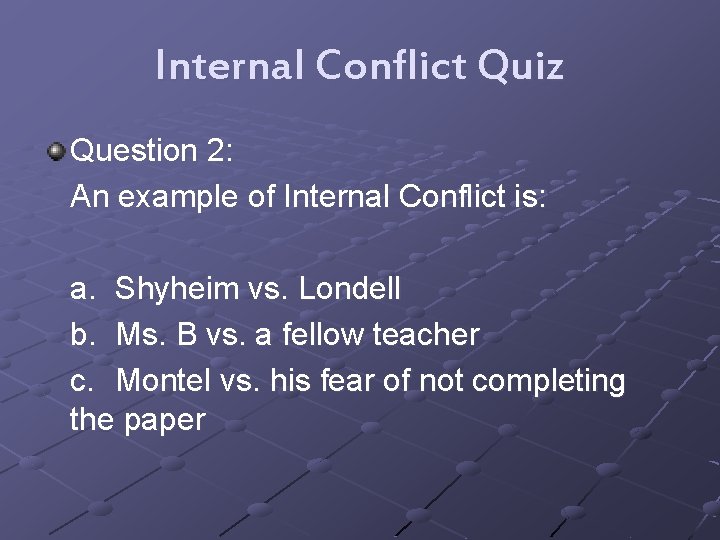 Internal Conflict Quiz Question 2: An example of Internal Conflict is: a. Shyheim vs.