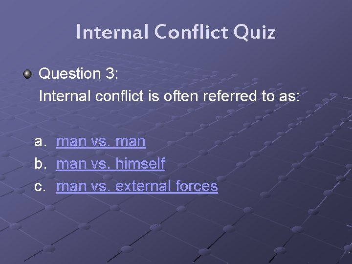 Internal Conflict Quiz Question 3: Internal conflict is often referred to as: a. b.