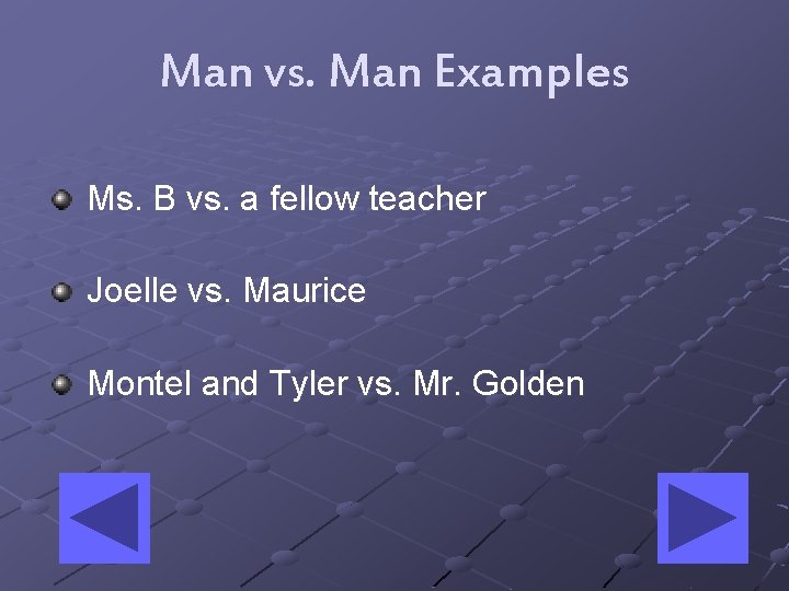Man vs. Man Examples Ms. B vs. a fellow teacher Joelle vs. Maurice Montel