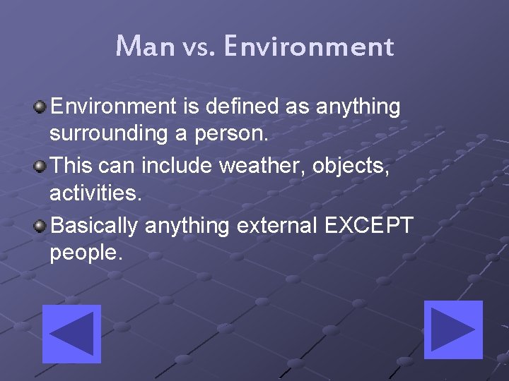 Man vs. Environment is defined as anything surrounding a person. This can include weather,