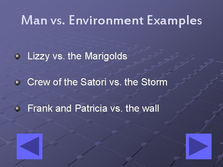 Man vs. Environment Examples Lizzy vs. the Marigolds Crew of the Satori vs. the