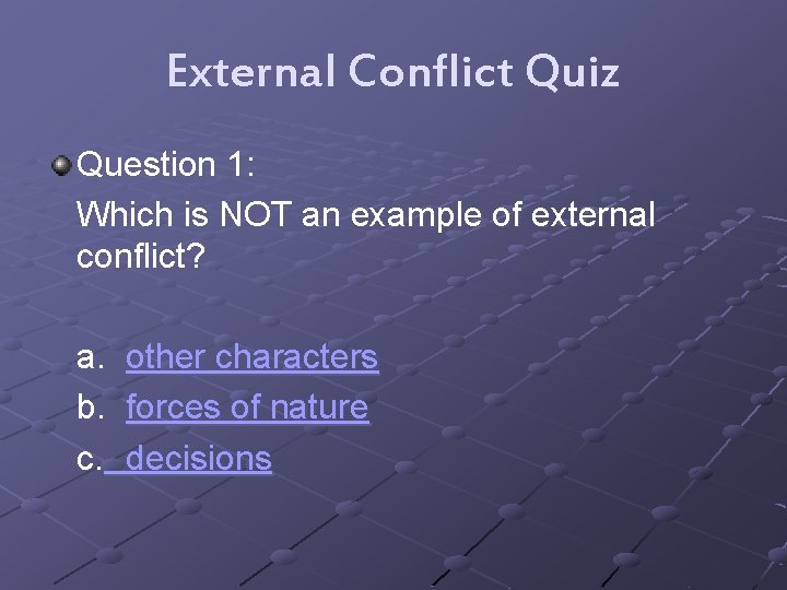 External Conflict Quiz Question 1: Which is NOT an example of external conflict? a.