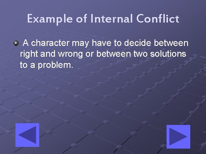 Example of Internal Conflict A character may have to decide between right and wrong