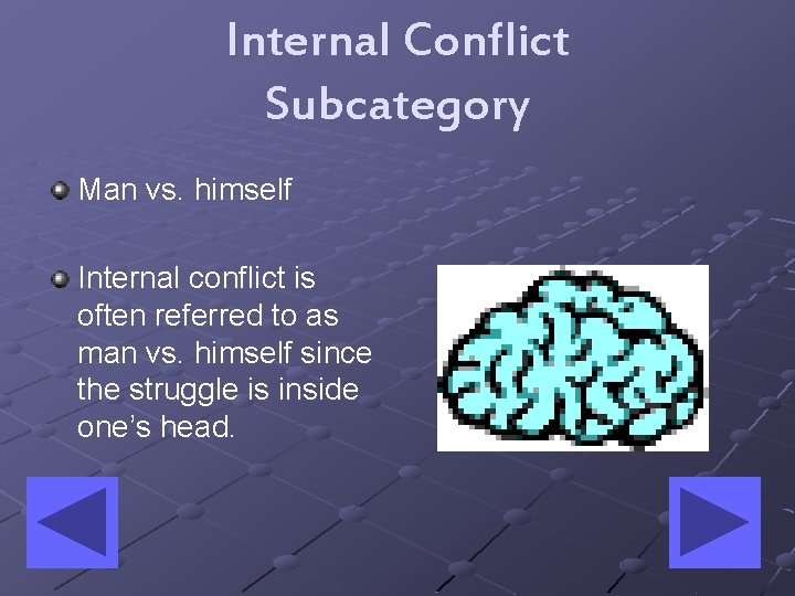 Internal Conflict Subcategory Man vs. himself Internal conflict is often referred to as man