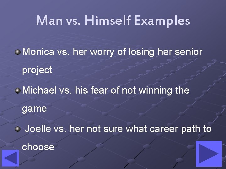 Man vs. Himself Examples Monica vs. her worry of losing her senior project Michael