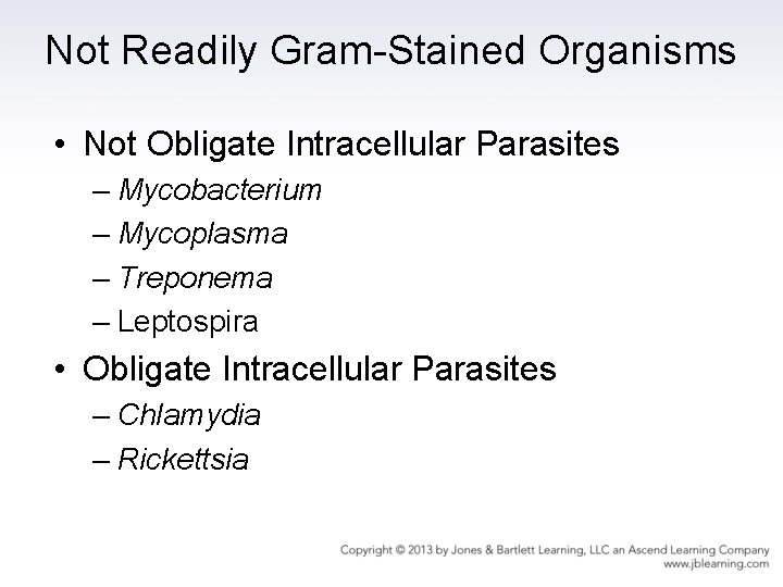 Not Readily Gram-Stained Organisms • Not Obligate Intracellular Parasites – Mycobacterium – Mycoplasma –