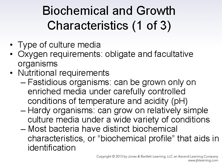 Biochemical and Growth Characteristics (1 of 3) • Type of culture media • Oxygen