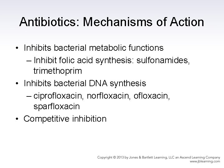 Antibiotics: Mechanisms of Action • Inhibits bacterial metabolic functions – Inhibit folic acid synthesis: