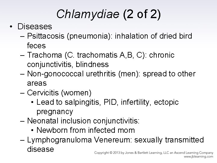 Chlamydiae (2 of 2) • Diseases – Psittacosis (pneumonia): inhalation of dried bird feces