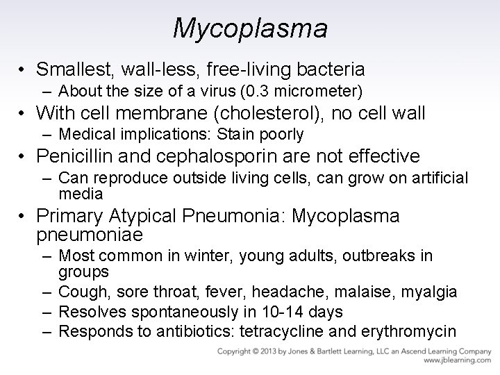 Mycoplasma • Smallest, wall-less, free-living bacteria – About the size of a virus (0.