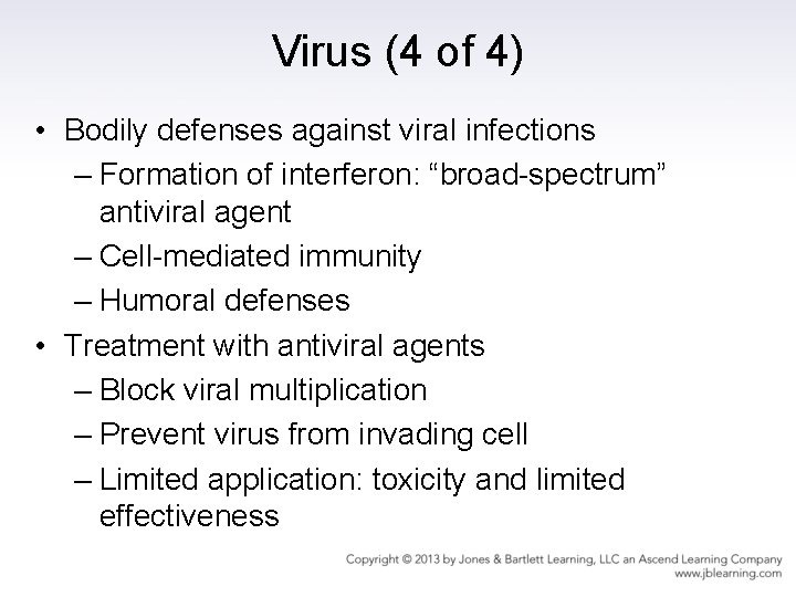 Virus (4 of 4) • Bodily defenses against viral infections – Formation of interferon: