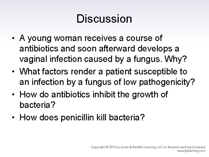 Discussion • A young woman receives a course of antibiotics and soon afterward develops