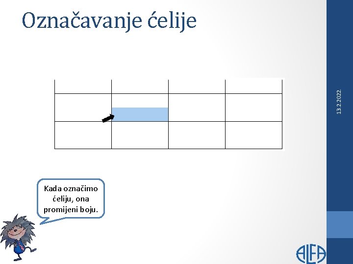 13. 2. 2022. Označavanje ćelije Kada označimo ćeliju, ona promijeni boju. 