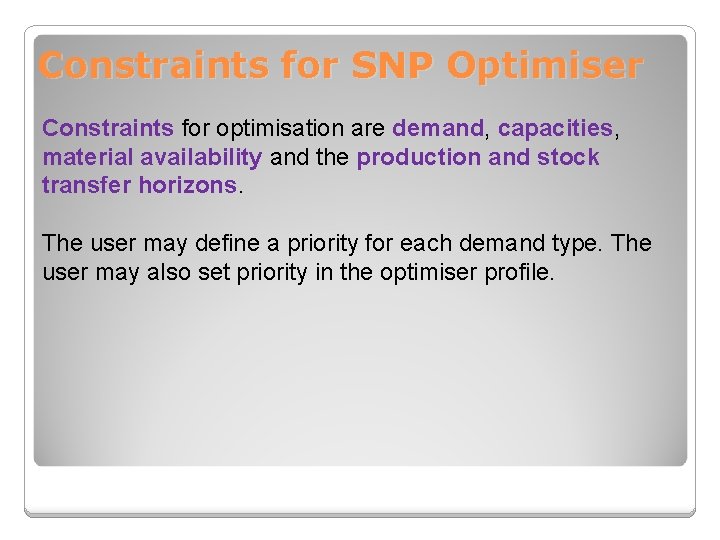 Constraints for SNP Optimiser Constraints for optimisation are demand, capacities, material availability and the