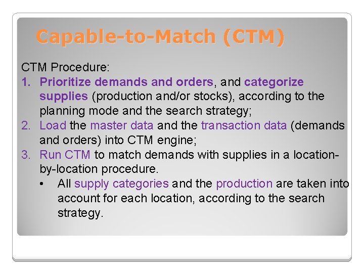 Capable-to-Match (CTM) CTM Procedure: 1. Prioritize demands and orders, and categorize supplies (production and/or